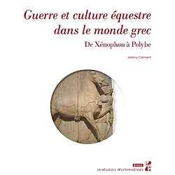 Guerre et culture équestre dans le monde grec : de Xénophon à Polybe