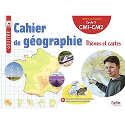 Cahier de géographie CM1, CM2, cycle 3 : thèmes et cartes : conforme aux programmes