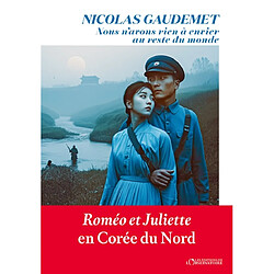 Nous n'avons rien à envier au reste du monde : Roméo et Juliette en Corée du Nord · Occasion Nicolas Gaudemet