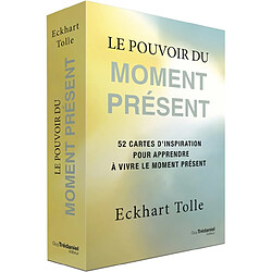 Le pouvoir du moment présent : 52 cartes d'inspiration pour apprendre à vivre le moment présent