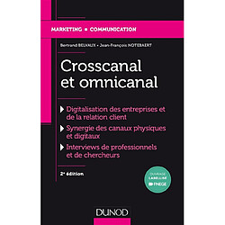 Crosscanal et omnicanal : digitalisation des entreprises et de la relation client, synergie des canaux physiques et digitaux, interviews de professionnels et de chercheurs