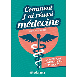 Comment j'ai réussi médecine : la méthode gagnante en 35 fiches