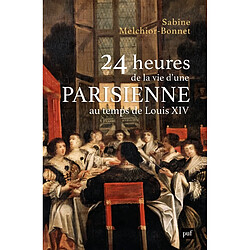 24 heures de la vie d'une Parisienne au temps de Louis XIV