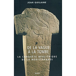 De la vague à la tombe : la conquête néolithique de la Méditerranée : 8000-2000 avant J.-C. - Occasion