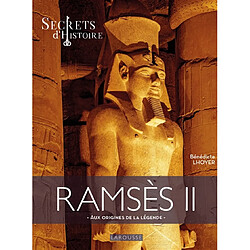 Ramsès II : aux origines de la légende