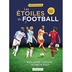 Les étoiles du football : les meilleurs joueurs de la planète foot - Occasion