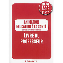 Animation, éducation à la santé, structure & domicile : bac pro ASSP, 2de, 1re, terminale : livre du professeur - Occasion