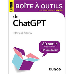 La petite boîte à outils de ChatGPT : 30 outils clés en main + 21 plans d'action