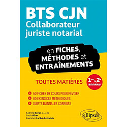 BTS CJN collaborateur juriste notarial en fiches, méthodes et entraînements : toutes matières, 1re & 2e années