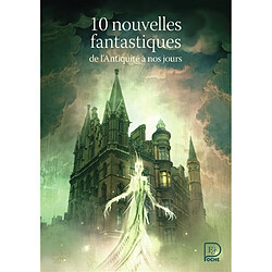 10 nouvelles fantastiques, de l'Antiquité à nos jours