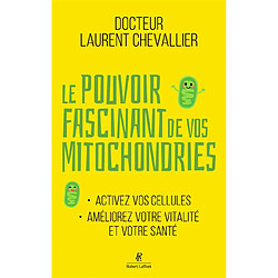 Le pouvoir fascinant de vos mitochondries : activez vos cellules, améliorez votre vitalité et votre santé
