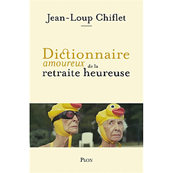 Dictionnaire amoureux de la retraite heureuse