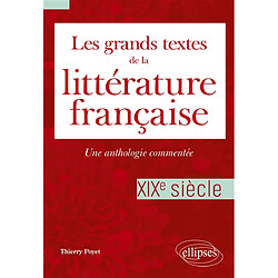 Les grands textes de la littérature française : une anthologie commentée. XIXe siècle