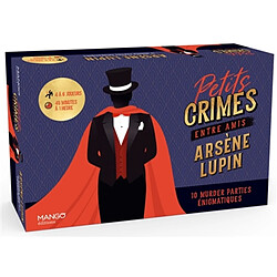 Petits crimes entre amis : Arsène Lupin : 10 murder parties énigmatiques