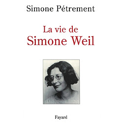 La vie de Simone Weil Simone Pétrement