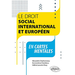 Le droit social international et européen en cartes mentales Alexandre Charbonneau - Konstantina Chatzilaou - Valérie Lacoste-Mary