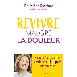 Revivre malgré la douleur : ce que j'aurais aimé savoir quand j'ai appris ma maladie