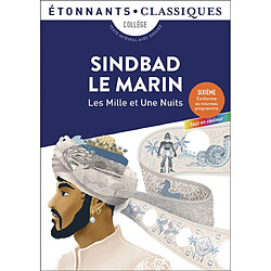 Les mille et une nuits. Sindbad le marin : collège, texte intégral avec dossier