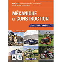 Mécanique et construction : véhicules et matériels : bac pro des domaines de la maintenance des véhicules et matériels