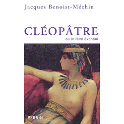 Cléopâtre ou Le rêve évanoui : 69-30 avant Jésus-Christ - Occasion