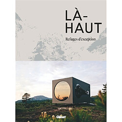 Là-haut : refuges d'exception