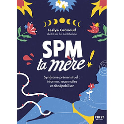 SPM ta mère ! : syndrome prémenstruel : informer, reconnaître et déculpabiliser - Occasion