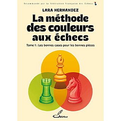 La méthode des couleurs aux échecs. Vol. 1. Les bonnes cases pour les bonnes pièces