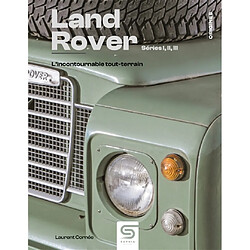 Land Rover : séries I, II, III : l'incontournable tout-terrain