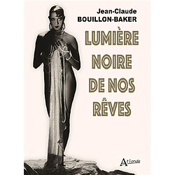 Lumière noire de nos rêves Jean-Claude Bouillon-Baker