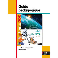 Le ciel et la Terre : cycle 3 : guide pédagogique - Occasion