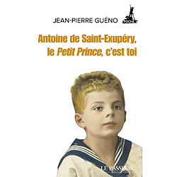 Antoine de Saint-Exupéry, le Petit Prince, c'est toi - Occasion
