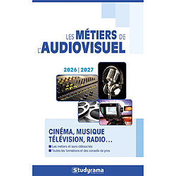 Les métiers de l'audiovisuel : cinéma, musique, télévision, radio... : 2026-2027