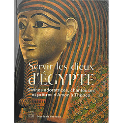 Servir les dieux d'Egypte : divines adoratrices, chanteuses et prêtres d'Amon à Thèbes