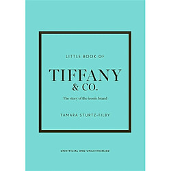 Little book of Tiffany & Co. : the story of the iconic brand : unofficial and unauthorized