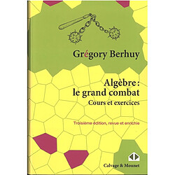 Algèbre : le grand combat : cours et exercices