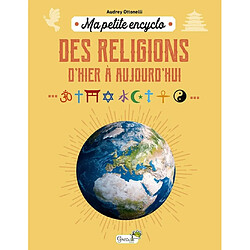 Ma petite encyclo des religions : d'hier à aujourd'hui