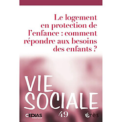 Vie sociale, n° 49. Le logement en protection de l'enfance : comment répondre aux besoins des enfants ?