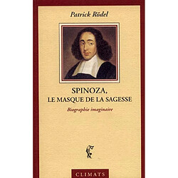 Spinoza, le masque de la sagesse : une biographie imaginaire - Occasion
