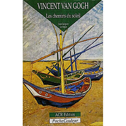 Vincent Van Gogh : les chemins du soleil