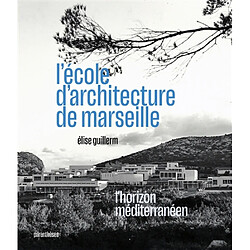 L'école d'architecture de Marseille : l'horizon méditerranéen