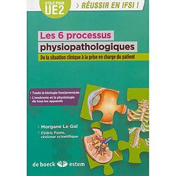 Les 6 processus physiopathologiques : de la situation clinique à la prise en charge du patient : utile pour UE 2