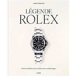 Légende Rolex : l'histoire de Rolex à travers 120 montres emblématiques