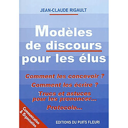 Modèles de discours pour les élus : comment les concevoir ? comment les écrire ? trucs et astuces pour les prononcer... protocole...