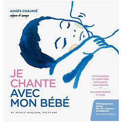 Je chante avec mon bébé : 107 chansons et comptines expliquées aux parents : de la naissance à 3 ans