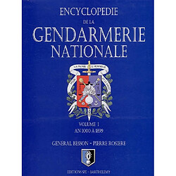 Encyclopédie de la Gendarmerie nationale. Vol. 1. La Gendarmerie nationale : an 1000 à 1899 - Occasion