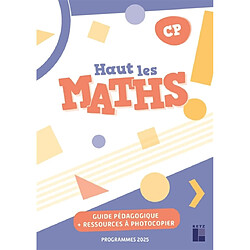 Haut les maths ! CP : guide pédagogique + ressources à photocopier : programme 2025