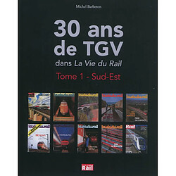 30 ans de TGV dans La vie du rail. Vol. 1. Sud-Est - Occasion