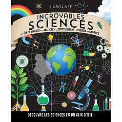 Incroyables sciences : les êtres vivants, la matière, le corps humain, l'énergie et les forces