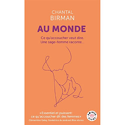 Au monde : ce qu'accoucher veut dire : une sage-femme raconte...