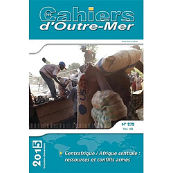 Cahiers d'outre-mer (Les), n° 272. Centrafrique-Afrique centrale : ressources et conflits armés